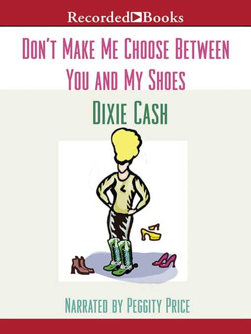 Title details for Don't Make Me Choose Between You and My Shoes by Dixie Cash - Available